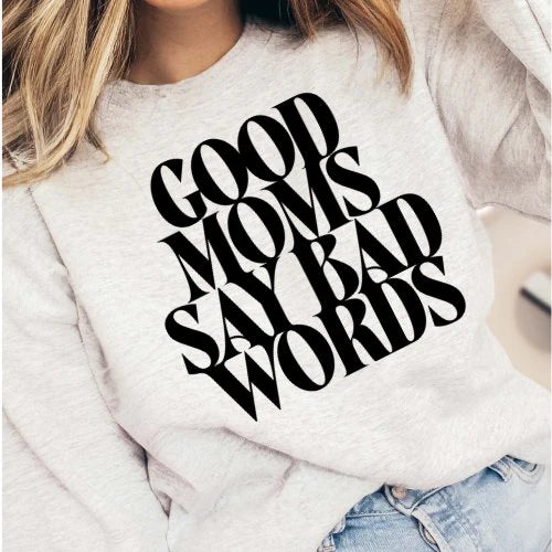 Good Moms Say Bad Words Sweatshirt