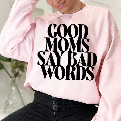 Good Moms Say Bad Words Sweatshirt