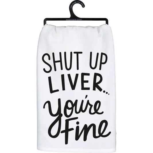 Shut Up Liver, You're Fine Kitchen Towel