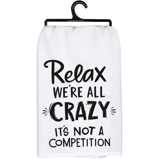 Relax We're All Crazy It's Not A Competition" Kitchen Towel