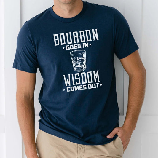 Bourbon Goes in Wisdom Comes Out Tee